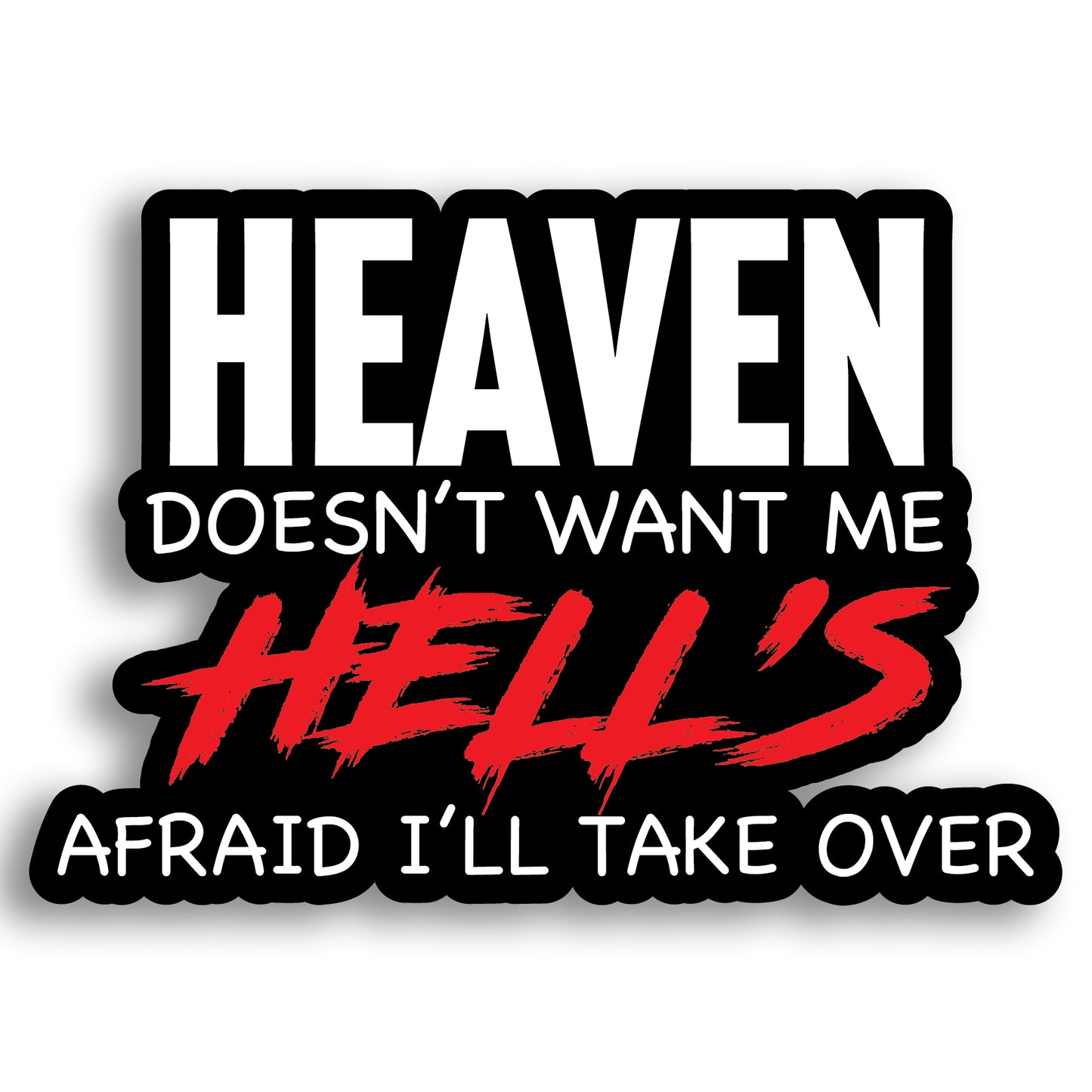 "Heaven Doesn’t Want Me, Hell’s Afraid I’ll Take Over" Vinyl Sticker - Multiple Sizes