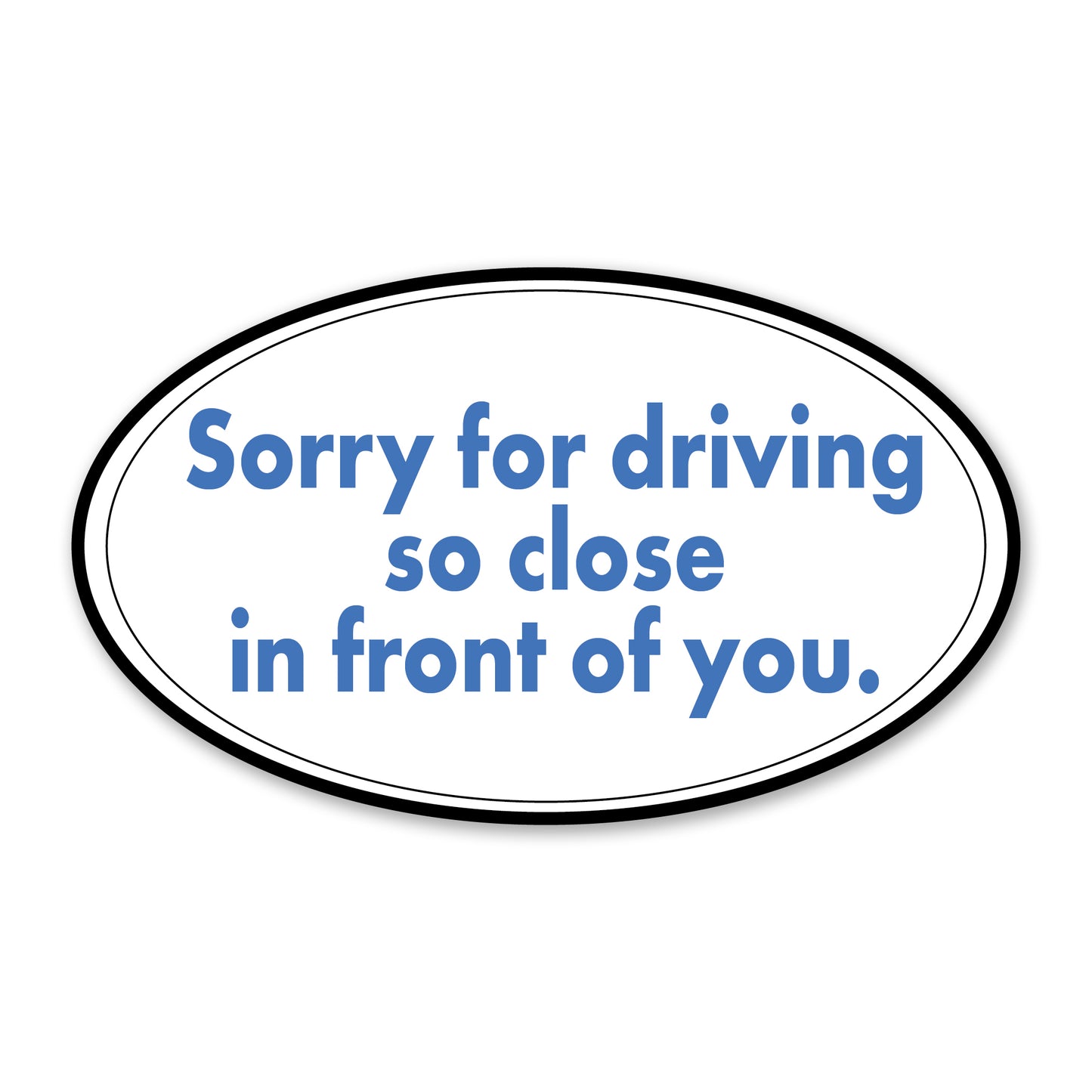 Funny "Sorry for Driving Close" Tailgater Sticker