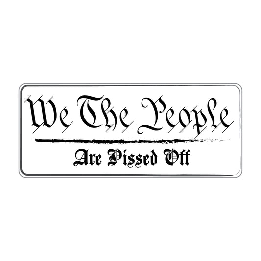 "We The People - Are Pissed Off" Sticker - Black & White - 4" Wide